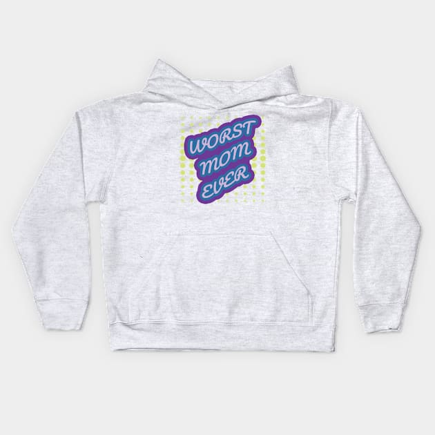 WORST MOM EVER Kids Hoodie by ThesePrints